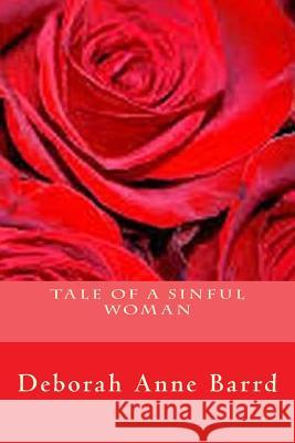 Tale of a Sinful Woman Deborah Anne Barrd 9781505926491 Createspace