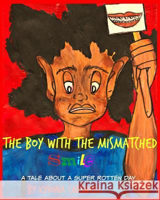 The Boy with the Mismatched Smile: A Tale About A Super Rotten Day Carswell, Kyiona 9781505927870 Createspace
