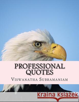 Professional Quotes: Quotations for Professionals in all fields Subramaniam, Viswanatha 9781505928037