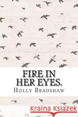 Fire in her eyes. B, H. A. 9781505932805 Createspace