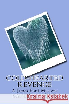 Cold-Hearted Revenge: A James Ford Mystery Sandra Olson 9781505940756