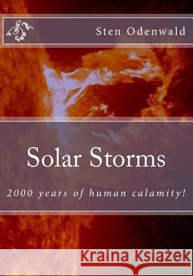 Solar Storms: 2000 years of human calamity Odenwald, Sten 9781505941463