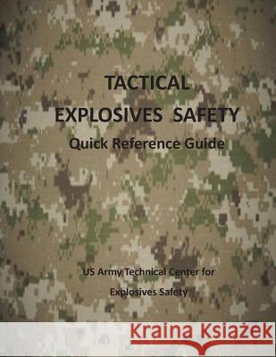 Tactical Explosives Safety: Quick Reference Guide (Black and White) Us Army Technical Center for Explosives 9781505943412 Createspace