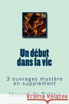 Un debut dans la vie: 3 ouvrages mystere en supplement Ballin, G. -. Ph. 9781505946093 Createspace