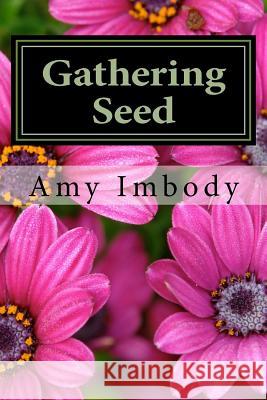 Gathering Seed Amy Imbody 9781505946437 Createspace