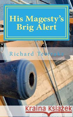 His Magesty's Brig Alert: A Tim Phillip's Novel Richard Testrake 9781505951455 Createspace