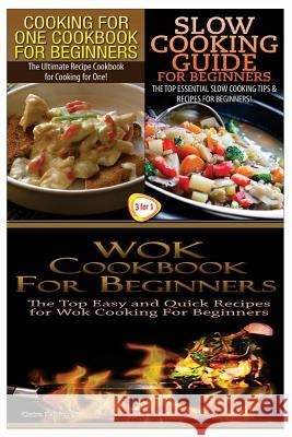 Cooking for One Cookbook for Beginners & Slow Cooking Guide for Beginners & Wok Cookbook for Beginners Claire Daniels 9781505952063 Createspace