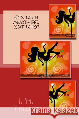 Sex with Another, But Who? I. M. Telling 9781505952834 Createspace