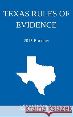 Texas Rules of Evidence; 2015 Edition: Quick Desk Reference Series Michigan Legal Publishing Ltd 9781505954265 Createspace
