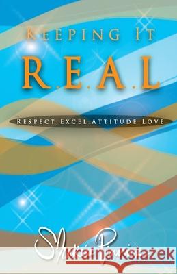 Keeping It...R.E.A.L.: Respect: Excel: Attitude: Love Shakeia Pinnick 9781505954593