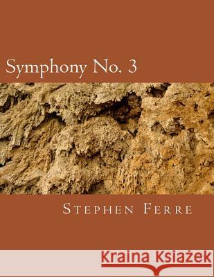 Symphony No. 3 Stephen Ferre 9781505956061 Createspace