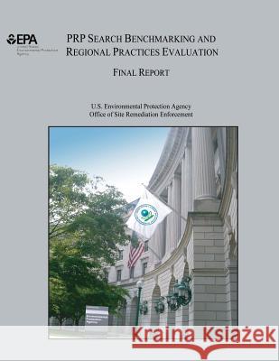 PRP Search Benchmarking and Regional Practices Evaluation: Final Report Agency, U. S. Environmental Protection 9781505957129 Createspace