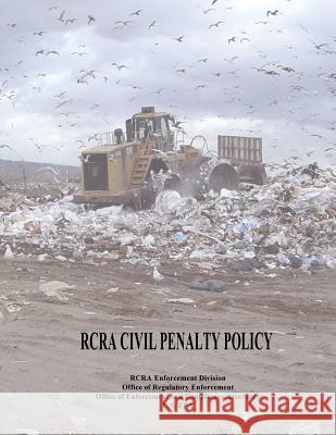 RCRA Civil Penalty Policy U. S. Environmental Protection Agency 9781505957372 Createspace