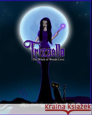 Trizzella The Witch of Woods Cove: The Witch of Woods Cove Winterhalter, Aaron 9781505959079 Createspace