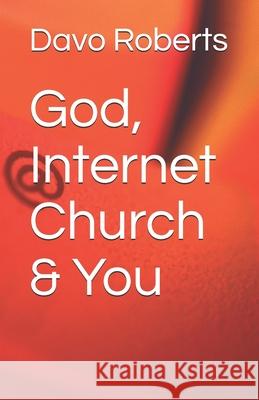 God, Internet Church & You Davo Roberts 9781505963458 Createspace Independent Publishing Platform