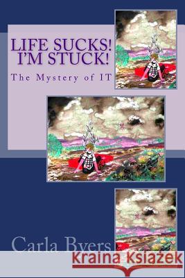 Life Sucks, I'm Stuck! Carla R. Byers 9781505964103 Createspace Independent Publishing Platform