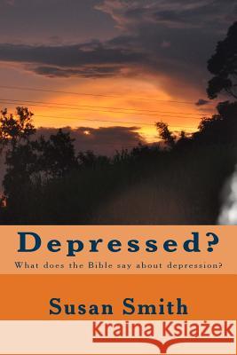 Depressed?: What does the Bible say about depression? Smith, Susan D. 9781505972528 Createspace