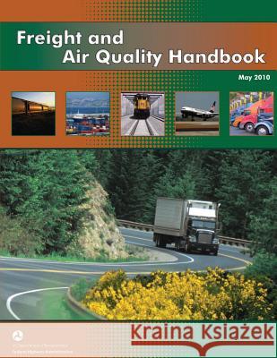 Freight and Air Quality Handbook U. S. Department of Transportation 9781505973587 Createspace