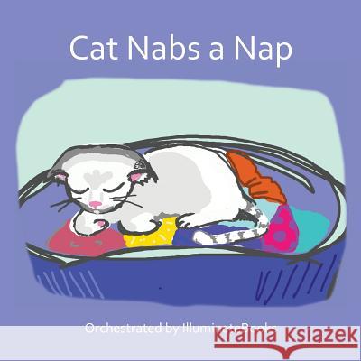 Cat Nabs a Nap: Orchestrated by illuminateBooks Mocha, Cat 9781505977356