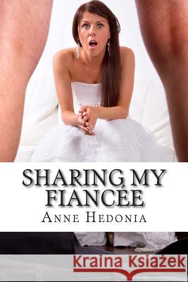 Sharing My Fiancée Hedonia, Anne 9781505978155 Createspace