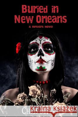 Buried in New Orleans Chris Myers 9781505978261 Createspace