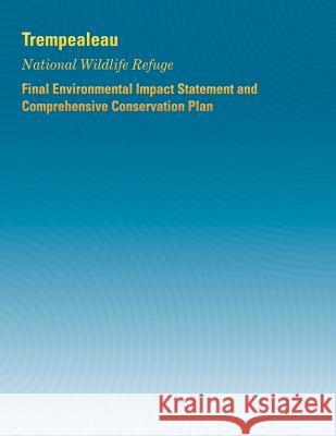 Trempealeau National Wildlife Refuge: Final Environmental Impact Statement and Comprehensive Conservation Plan Fish a U 9781505978322 Createspace