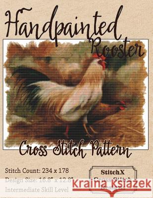 Handpainted Rooster Cross Stitch Pattern Tracy Warrington Stitchx 9781505980363 Createspace