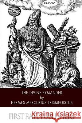 The Divine Pymander Hermes Mercurius Trismegistus            John Everard 9781505980394 Createspace