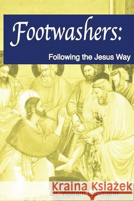Footwashers: Following the Jesus Way Dr William H. Lehman Rev Lincoln C. Winter 9781505980462
