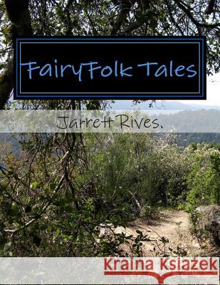 FairyFolk Tales: In Ireland a land of myth and magic Rives, Jarrett 9781505985696