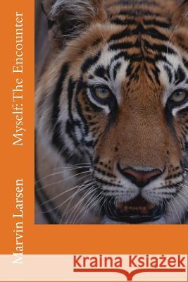 Myself: The Encounter MR Marvin F. Larsen 9781505986846 Createspace