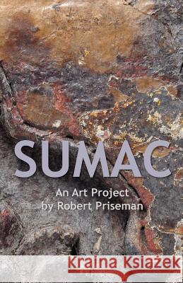 Sumac: An Art Project by Robert Priseman Robert Priseman Dr Matthew Bowman John-Paul Pryor 9781505987300 Createspace