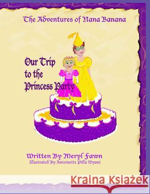 The Adventures of Nana Banana- Our Trip to the Princess Party Meryl Fawn 9781505987560