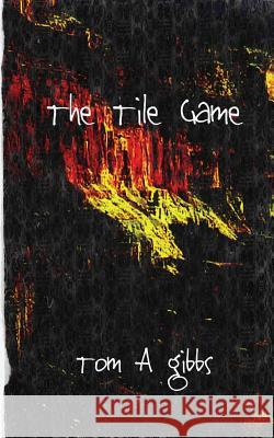 The Tile Game Tom a. Gibbs 9781505989090 Createspace