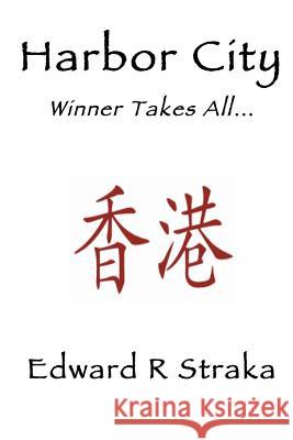 Harbor City: Winner Takes All... Edward R. Straka 9781505989953