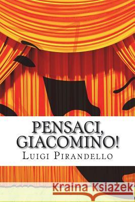 Pensaci, Giacomino!: Commedia in Tre Atti Luigi Pirandello Marih Fiba 9781505990447 Createspace