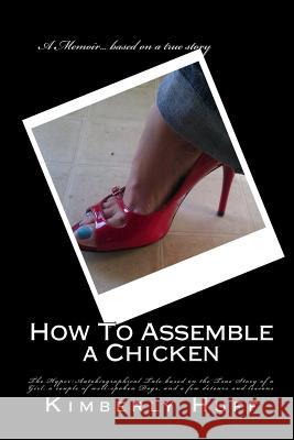 How To Assemble a Chicken Huff, Kimberly 9781505991543