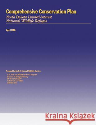 Comprehensive Conservation Plan Approval: North Dakota Limited-interest National Wildlife Refuges U S Fish & Wildlife Service 9781505993875 Createspace