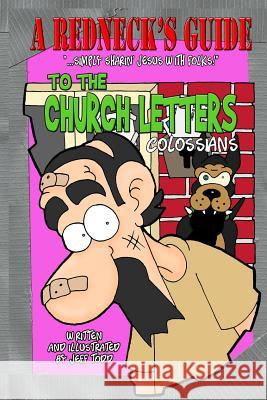 A Redneck's Guide To The Church Letters: Colossians Todd, Jeff 9781505996326 Createspace