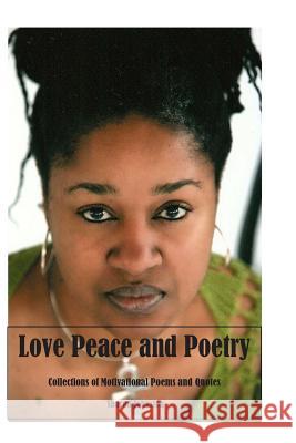 Love Peace and Poetry: Poems and Motivational Quotes Sharon Johnston 9781505996753 Createspace