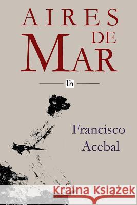 Aires de Mar: La desconsoladora verdad de la tristeza del mundo Mendez Bringa, Narciso 9781505997408 Createspace