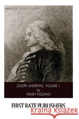 Joseph Andrews, Volume 1 Henry Fielding 9781505997545 Createspace