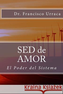 SED de AMOR: El Poder del Sistema Urraca, Francisco 9781505998399 Createspace