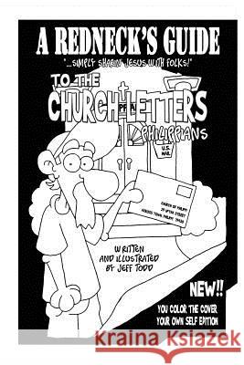 A Redneck's Guide To The Church Letters: Philippians Jeff Todd 9781505998672