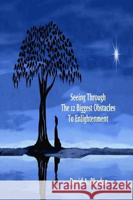 Seeing Through The 12 Biggest Obstacles To Enlightenment Bhodan, David a. 9781505999068 Createspace