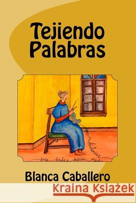 Tejiendo palabras Caballero, Blanca C. 9781505999334 Createspace Independent Publishing Platform