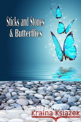 Sticks and Stones & Butterflies Mrs Danetta Barney 9781505999884