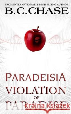 Paradeisia: Violation of Paradise B. C. Chase 9781506001340 Createspace