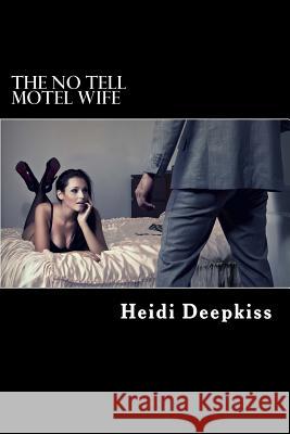The No Tell Motel Wife Heidi Deepkiss 9781506001678 Createspace