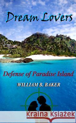 Dream Lovers: Defense of Paradise Island William B. Baker 9781506001760